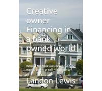 Creative owner Financing in a bank owned world: What if the bank was never the only way to buy - or sell - a property?