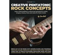 Creative Pentatonic Rock Concepts: Learn Intermediate to Advanced Pentatonic Scales, Shapes, Theory, Licks and Solos for Rock Guitar