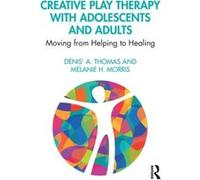 Creative Play Therapy with Adolescents and Adults by Morris & Melanie H. Lipscomb University & Tennessee & USA Morris Melanie H. Lipscomb University Tennessee USA (Auteur)