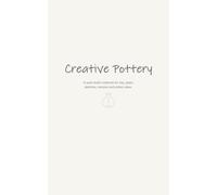 Creative Pottery: A Quiet Studio Notebook for Clay, Glaze, Sketches and Ideas