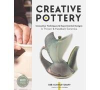 Creative Pottery: Innovative Techniques & Experimental Designs in Thrown & Handbuilt Ceramics