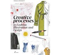 Creative Processes in Fashion Illustration and Design: Transforming Everyday Images and Objects Into Innovative Collections.