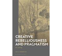 Creative Rebelliousness and Pragmatism Or, Leaving - Lee A. McBride III - Bloomsbury Academic - ebook (ePub) - Livre