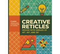 Creative Reticles Design with angles of 45º, 60º, and 30º: Grid Drawing Book, Create without limits a powerful tool for creativity ideal for teenagers and artists in general