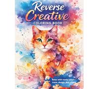 CREATIVE REVERSE COLORING - ADORABLE WATERCOLOR CATS: Stress Relief, Mindfulness Coloring, and Imagination Drawing for Teens and Adults
