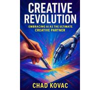 Creative Revolution: Embracing AI as the Ultimate Creative Partner