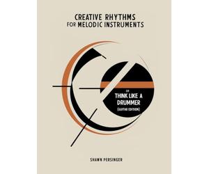 Creative Rhythms for Melodic Instruments or Think Like a Drummer: Guitar Edition
