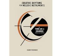 Creative Rhythms for Melodic Instruments or Think Like a Drummer: Treble Clef Edition: Treble Clef Edition