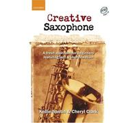 Creative Saxophone (book + CD): A fresh approach for beginners featuring jazz & improvisation: A Fresh Approach for Beginners Featuring Jazz and Improvisation by Kellie Santin, Cheryl Clark Pap/Com Edition (2004)