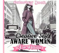 Creative Self-Aware Woman Coloring Book: 50 Unique Coloring Pages Featuring A Variety Of Fashionable And Trending Outfits For Women Perfect For Relaxation, Self-Expression, And Artistic Exploration