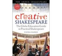 Creative Shakespeare: The Globe Education Guide To Practical Shakespeare (Arden Shakespeare) (Paperback) Fiona Banks, (Auteur)