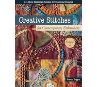 Creative Stitches for Contemporary Embroidery, Volume 2: 114 More Essential Stitches for Stunning Designs