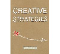 Creative Strategies: 10 Approaches to Solving More Than Design Problems