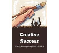 Creative Success: Making a Living Doing What You Love