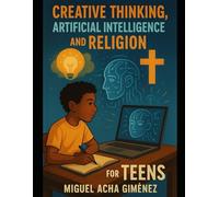 Creative Thinking, Artificial Intelligence, and Religion for Teens: A Journey from Ideas to Wisdom