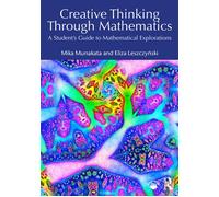 Creative Thinking Through Mathematics A Student's Guide to Mathematical Explorations - Mika Munakata - Routledge - ebook (ePub) - Livre
