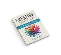 Creative Training: A Train-The-Trainer Field Guide - Becky Pike Pluth