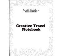 Creative Travel Notebook: Portable Mandalas to Trace and Color: Perfect 8x10" format to carry in your backpack or suitcase. 52 pages of activities for planes, trains, and waiting.