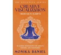 Creative Visualization Meditation Scripts: 15 Guided Meditations for Artists, Writers, and Visionaries