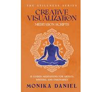 Creative Visualization Meditation Scripts: 15 Guided Meditations for Artists, Writers, and Visionaries