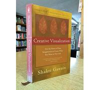Creative Visualization: Use the Power of Your Imagination to Create What You Want in Your Life