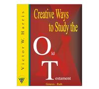 Creative Ways to Study the Old Testament Vol. I: A Dynamic Scripture Study Guide for Latter-day Saints, Families & Teachers (Creative Ways to Study the Scriptures Series)