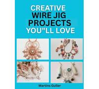 Creative Wire Jig Projects You’ll Love: 50+ Unique Jewelry and Craft Ideas for Necklaces, Charms, Home Décor & Gifts