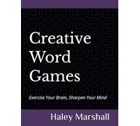 Creative Word Games: Exercise Your Brain, Sharpen Your Mind