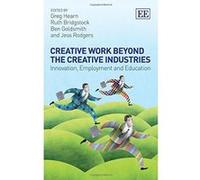Creative Work Beyond the Creative Industries: Innovation, Employment and Education - [Livre en VO] Greg Hearn, Ruth Bridgstock, Ben Goldsmith, Jess Rodgers, G Hearn, B Goldsmith (Auteur)