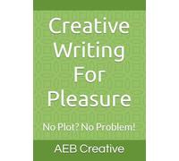 Creative Writing For Pleasure No Plot No Problem: Creative Writing Notebook | Creative writing exercises | Practice for creative writing | Creative ... writing | Starting in creative writing