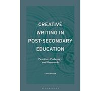 Creative Writing in Post-Secondary Education: Practice, Pedagogy, and Research