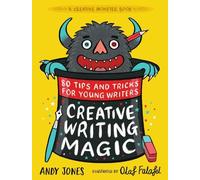Creative Writing Magic: 80 Tips and Tricks for Young Writers: The essential, funny guide to story writing, from an award-winning duo, perfect for ages 9+