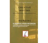 CREATIVE WRITING: MEMOIRS: 10 THEORETICAL LESSONS AND EXERCISES