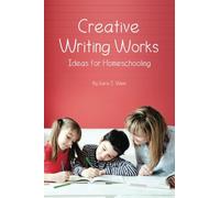 Creative Writing Works - Ideas for Homeschooling