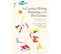 Creative Writing Workshop in the 21st Century, The: Practical Strategies for a Modern Era