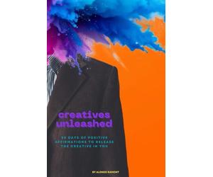 Creatives UnLeashed: 30 Days of Positive Affirmations to Release the Creative in You: EVERYONE IS CREATIVE!