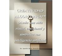 CREATIVIDAD ALGORÍTMICA™: Diseña una vida visual, emocional y simbólica con inteligencia artificial