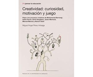 Creatividad: curiosidad, motivación y juego: Viaje a los procesos creativos de Mohammad Barrangi, Isidro Ferrer, Chris Haughton, Javier Mariscal, Manuel Marsol y Akinori Oishi