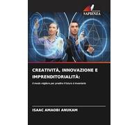 CREATIVITÀ, INNOVAZIONE E IMPRENDITORIALITÀ:: Il modo migliore per predire il futuro è inventarlo