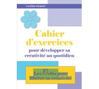 Créativité: Cahier d'exercices pour développer sa créativité au quotidien