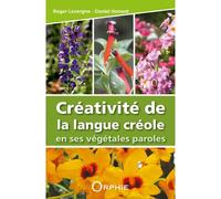 Créativité de la langue créole en ses végétales paroles - Roger Lavergne - Orphie G.doyen Editions - broché - Livre