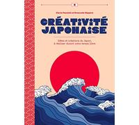 Créativité japonaise - Idées et créations du Japon, à réaliser durant votre temps libre
