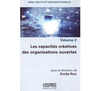 Créativité Organisationnelle - Volume 2, Les Capacités Créatives Des Organisations Ouvertes