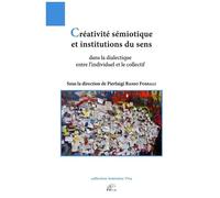 Créativité Sémiotique Et Institutions Du Sens Dans La Dialectique Entre L'individuel Et Le Collectif