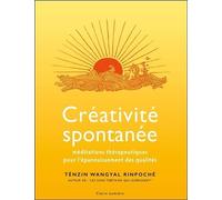 Créativité spontanée - Méditations thérapeutiques pour l'épanouissement des qualités - Tenzin Wangyal - Claire Lumiere Eds - broché - Essai