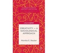 Creativity A Sociological Approach Monika E Reuter, (Auteur)
