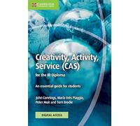 Creativity, Activity, Service (CAS) for the IB Diploma Coursebook with Digital Access (2 Years): An Essential Guide for Students
