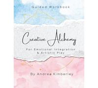 Creativity Alchemy: For Emotional Integration & Artistic Play