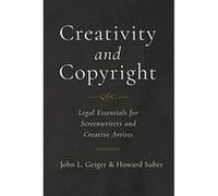 Creativity and Copyright: Legal Essentials for Screenwriters and Creative Artists - [Livre en VO] John L Geiger, Howard Suber (Auteur)