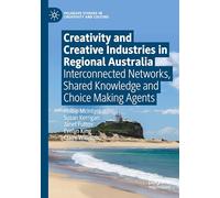 Creativity and Creative Industries in Regional Australia: Interconnected Networks, Shared Knowledge and Choice Making Agents